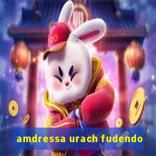 amdressa urach fudendo